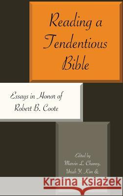 Reading a Tendentious Bible: Essays in Honor of Robert B. Coote Marvin L. Chaney, Uriah Y. Kim, Annette Schellenberg 9781907534935