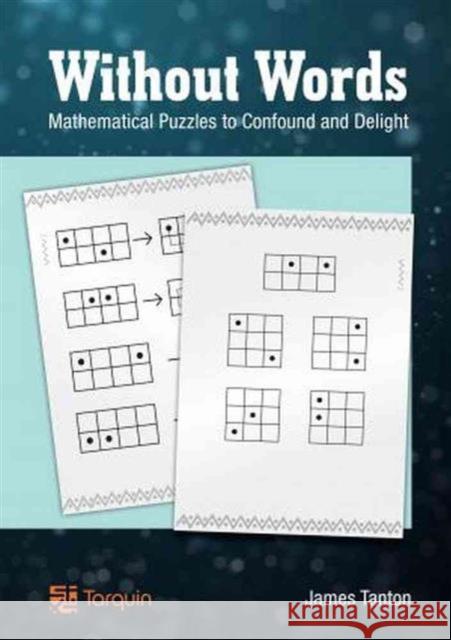 Without Words: Mathematical Puzzles to Confound and Delight Tanton, James 9781907550232 