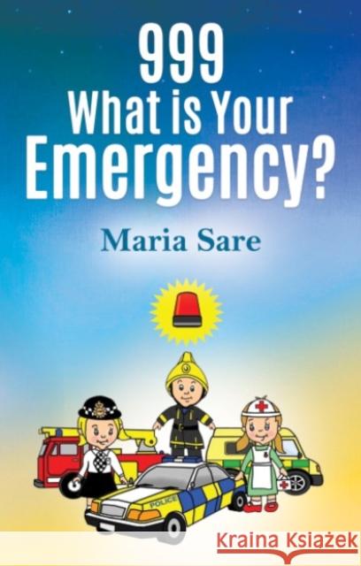 999: What is Your Emergency? Maria Sare 9781907552601 Pegasus Elliot Mackenzie Publishers