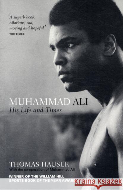 Muhammad Ali: His Life and Times Thomas Hauser 9781907554803
