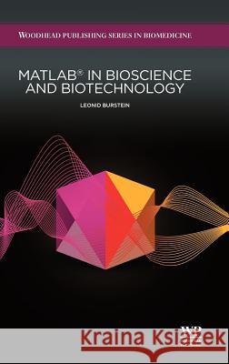 Matlab(r) in Bioscience and Biotechnology Dr. Leonid Burstein   9781907568046 Biohealthcare Publishing (Oxford) Limited