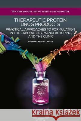 Therapeutic Protein Drug Products : Practical Approaches to formulation in the Laboratory, Manufacturing, and the Clinic Brian K Meyer 9781907568183