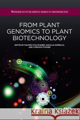 From Plant Genomics to Plant Biotechnology Palmiro Poltronieri Natalija Burbulis Corrado Fogher 9781907568299