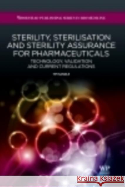 Sterility, Sterilisation and Sterility Assurance for Pharmaceuticals : Technology, Validation and Current Regulations Tim Sandle 9781907568381 Woodhead Publishing