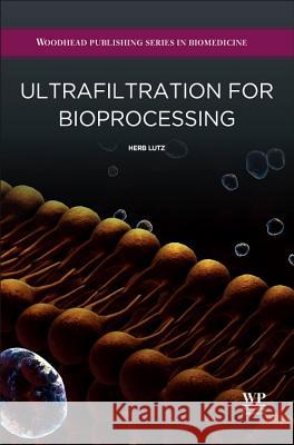 Ultrafiltration for Bioprocessing Herb Lutz 9781907568466 Biohealthcare Publishing