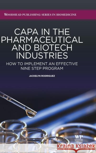 Capa in the Pharmaceutical and Biotech Industries: How to Implement an Effective Nine Step Program Rodriguez, J. 9781907568589