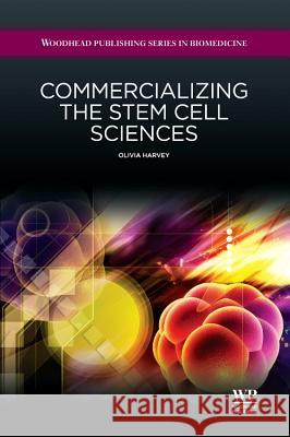Commercializing the Stem Cell Sciences Olivia Harvey 9781907568602 Woodhead Publishing