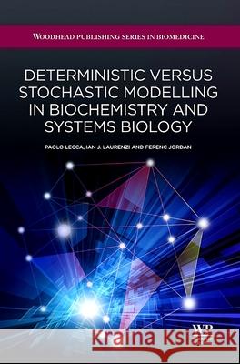 Deterministic Versus Stochastic Modelling in Biochemistry and Systems Biology Paola Lecca Ian Laurenzi Jordan Ferenc 9781907568626