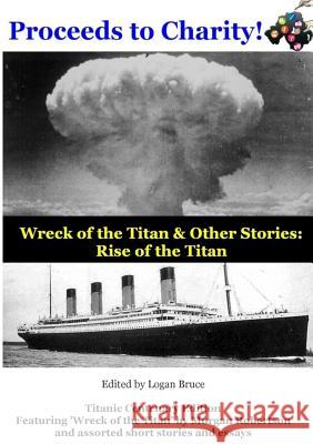 Wreck of the Titan & Other Stories: Rise of the Titan Morgan Robertson, Logan Bruce 9781907572067 Orb