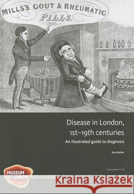 Disease in London, 1st-19th Centuries: An Illustrated Guide to Diagnosis Don Walker 9781907586101