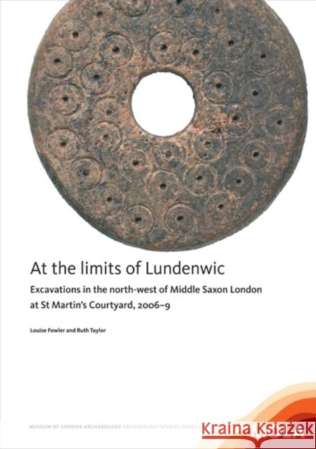 At the Limits of Lundenwic: Excavations in the North-West of Middle Saxon London at St Martin's Courtyard, 2007-8 Fowler, Louise 9781907586187 Museum of London Archaeological Service