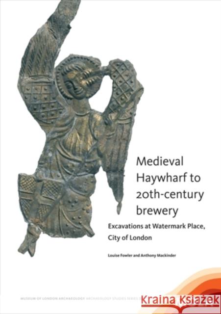 Medieval Haywharf to 20th-Century Brewery: Excavations at Watermark Place, City of London Fowler, Louise 9781907586231 Museum of London Archaeological Service