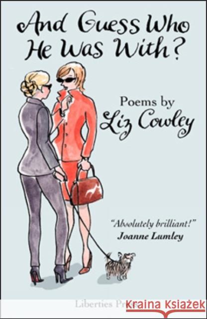 'And Guess Who He Was With?' Cowley, Liz 9781907593598 0