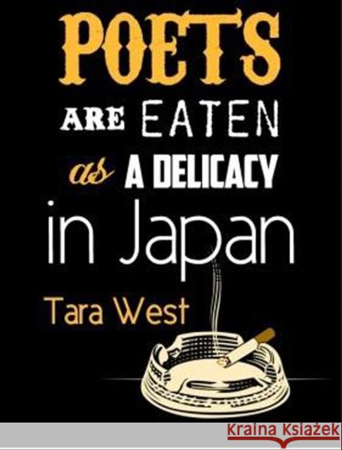 Poets Are Eaten as a Delicacy in Japan Tara West 9781907593857