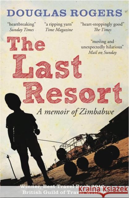 The Last Resort: A Memoir of Zimbabwe Douglas Rogers 9781907595219