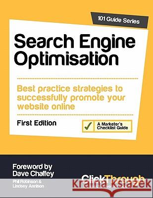 Search Engine Optimisation: Best Practice Strategies to Successfully Promote Your Website Online Phil Robinson, Lindsey Annison, Dave Chaffey 9781907603006 ClickThrough Marketing