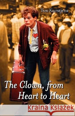 The Clown, from Heart to Heart Ton Kurstjens, Isa McKechnie 9781907611629 Paragon Publishing