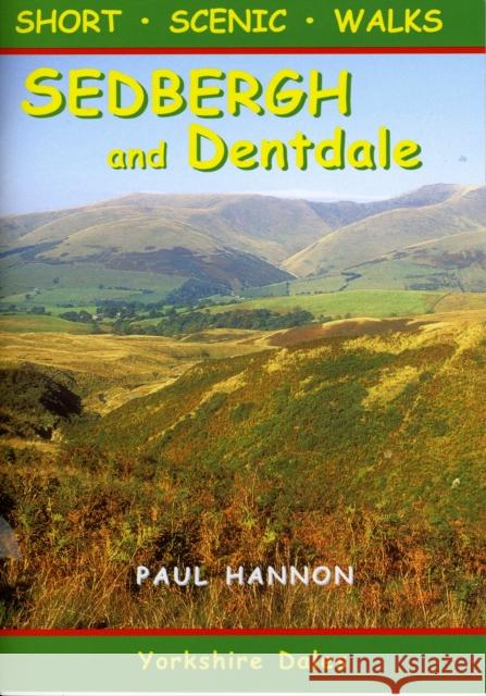 Sedbergh and Dentdale: Short Scenic Walks Paul Hannon 9781907626050