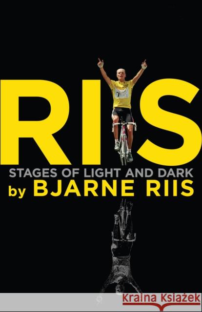 Riis: Stages of Light and Dark Bjarne Riis, Lars Steen Pedersen, Ellis Bacon 9781907637513