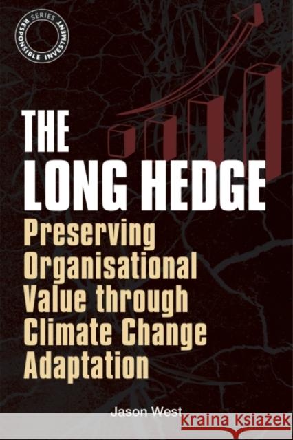 The Long Hedge: Preserving Organisational Value Through Climate Change Adaptation West, Jason 9781907643958 Greenleaf Publishing