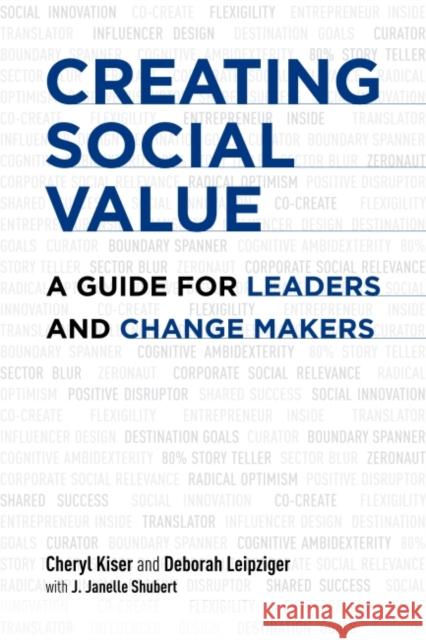 Creating Social Value : A Guide for Leaders and Change Makers Cheryl Kiser Deborah Leipziger J. Janelle Schubert 9781907643972