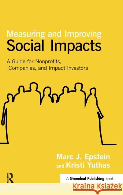Measuring and Improving Social Impacts: A Guide for Nonprofits, Companies and Impact Investors Epstein, Marc J. 9781907643996 Greenleaf Publishing