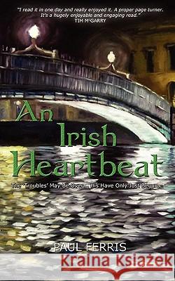 An Irish Heartbeat Paul Ferris 9781907652264 Grosvenor House Publishing Limited