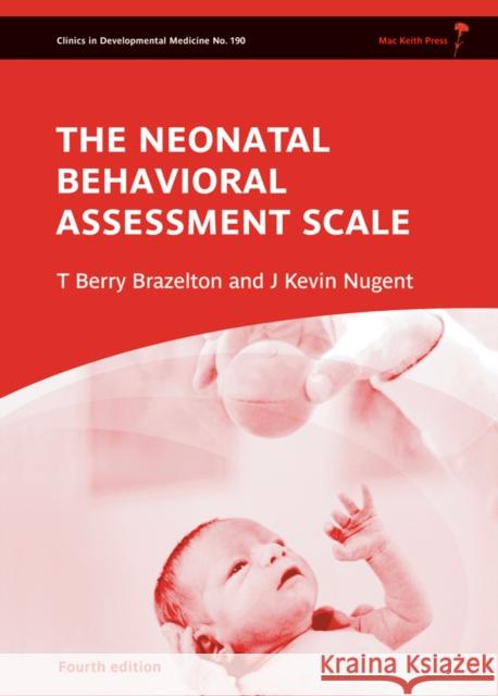 Neonatal Behavioral Assessment Scale T. Berry Brazelton J. Kevin Nugent  9781907655036 Mac Keith Press