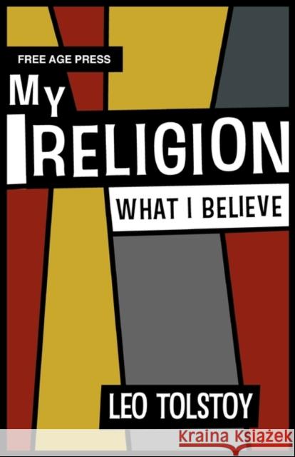 My Religion - What I Believe Tolstoy, Leo Nikolayevich 9781907661198