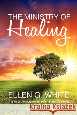 The Ministry of Healing Ellen G. White 9781907661327 White Crow Books