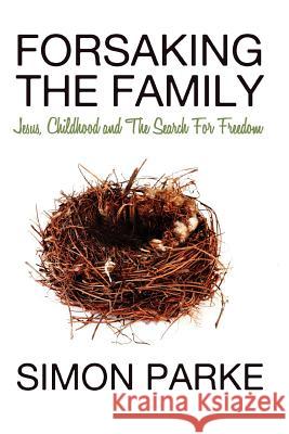 Forsaking the Family Parke, Simon 9781907661518 White Crow Books