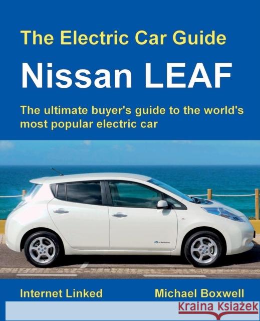 The Electric Car Guide: Nissan LEAF Boxwell, Michael 9781907670480 Greenstream Publishing