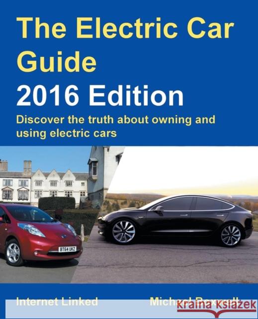 The Electric Car Guide - Discover the Truth About Owning and Using Electric Cars: 2016 Michael Boxwell 9781907670602 Greenstream Publishing