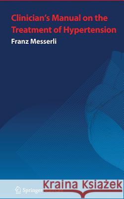 Clinician's Manual: Treatment of Hypertension: Third Edition Messerli, Franz H. 9781907673085 Springer Healthcare