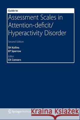 Guide to Assessment Scales in Attention-Deficit/Hyperactivity Disorder: Second Edition Kollins, Scott H. 9781907673153 Springer Healthcare