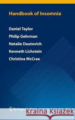 Handbook of Insomnia Daniel Taylor, Philip Gehrman, Natalie D Dautovich, Kenneth L Lichstein, Christina S McCrae 9781907673726 Springer Healthcare