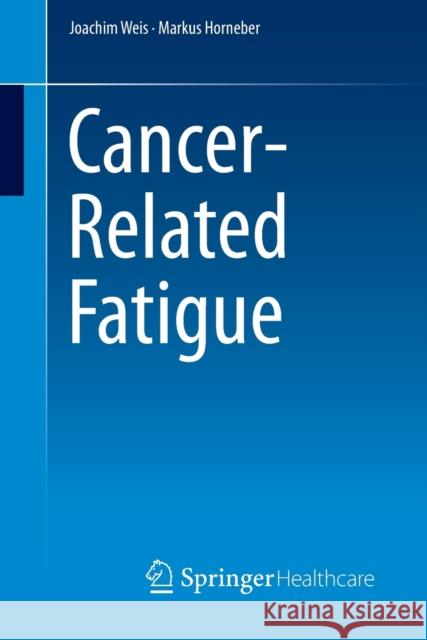 Cancer-Related Fatigue Joachim Weis 9781907673757