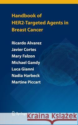 Handbook of HER2-targeted agents in breast cancer Ricardo H Alvarez, Javier Cortés, Leticia Mattos-Arruda, Mary Falzon, Angelica Fasolo, Michael Gandy, Luca Gianni, Nadia 9781907673931