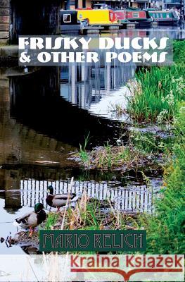 Frisky Ducks & Other Poems Mario Relich Tom Hubbard Tom Hubbard 9781907676512 Grace Note