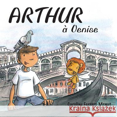 Arthur à Venise Caroline Ferrero-Menut, Nicole Devals 9781907676987