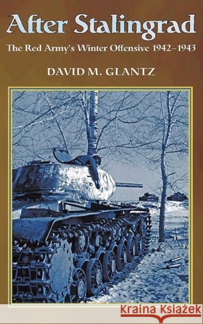 After Stalingrad: The Red Army's Winter Offensive 1942-1943 David M. Glantz 9781907677052