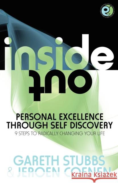Inside Out - Personal Excellence Through Self Discovey - 9 Steps to Radically Change Your Life Using Nlp, Personal Development, Philosophy and Action for True Success, Value, Love and Fulfilment Gareth Stubbs, Jeroen Coenen 9781907685675