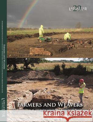 Farmers and Weavers: Investigation at Kingsway Buisiness Park and Cutacre Country Park, Greater Manchester Ian Miller, Michael Nevell, Peter Arrowsmith 9781907686368 Oxbow Books (RJ)