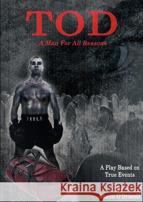Tod - A Man for All Reasons Shaun O'Driscoll 9781907695193