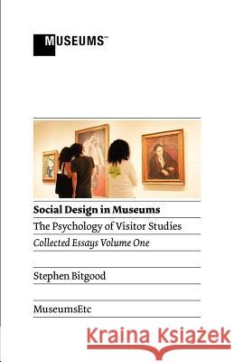 Social Design in Museums: The Psychology of Visitor Studies Volume One Bitgood, Stephen 9781907697197 Museumsetc