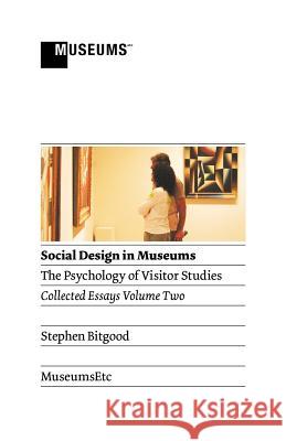 Social Design in Museums: The Psychology of Visitor Studies Volume Two Bitgood, Stephen 9781907697326 Museumsetc