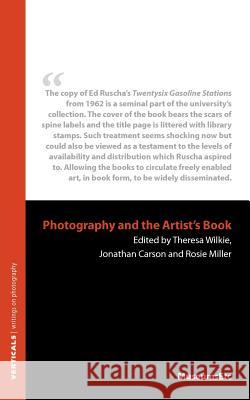 Photography and the Artist's Book Theresa Wilkie Jonathan Carson Rosie Miller 9781907697500 Museumsetc