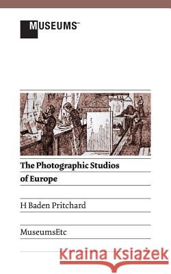 The Photographic Studios of Europe H. Baden Pritchard 9781907697791 Museumsetc