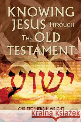 Knowing Jesus Through the Old Testament Christopher J. H. Wright 9781907713996 Langham Publishing