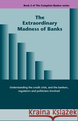 The Extraordinary Madness of Banks Chris Skinner 9781907720109